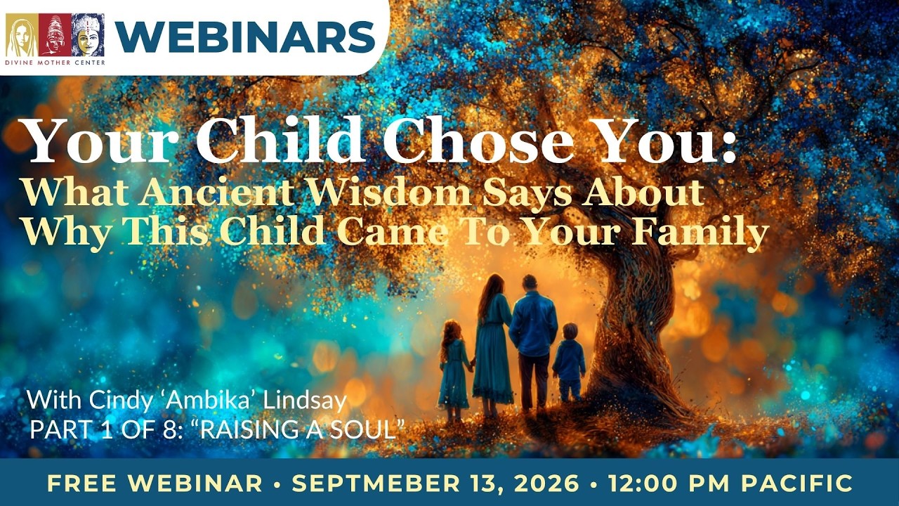 “Your Child Chose You” — free teaching replay with Cindy ‘Ambika’ Lindsay