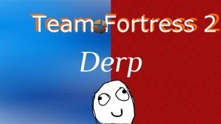 Team Fortress 2 | Derp Gameplay !