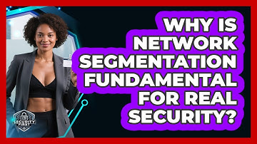 Why Is Network Segmentation Fundamental For Real Security? - SecurityFirstCorp.com