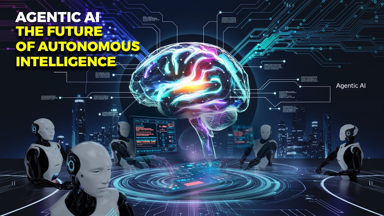 Agentic AI: Pioneering the Future of Autonomous Intelligence - YouTube