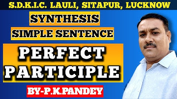 SYNTHESIS:(PERFECT PARTICIPLE)VERY EASY