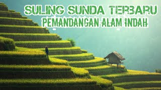 Suling Sunda Merdu Terbaru (No Copyright)~ Suasana Pedesaan Dengan Pemandangan Alam Yang Indah