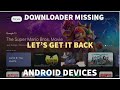 Downloader Missing On Android Devices . Let's Get It Back