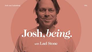 Josh van Cuylenburg, being. with Lael Stone | Critic and Kindness ♥︎