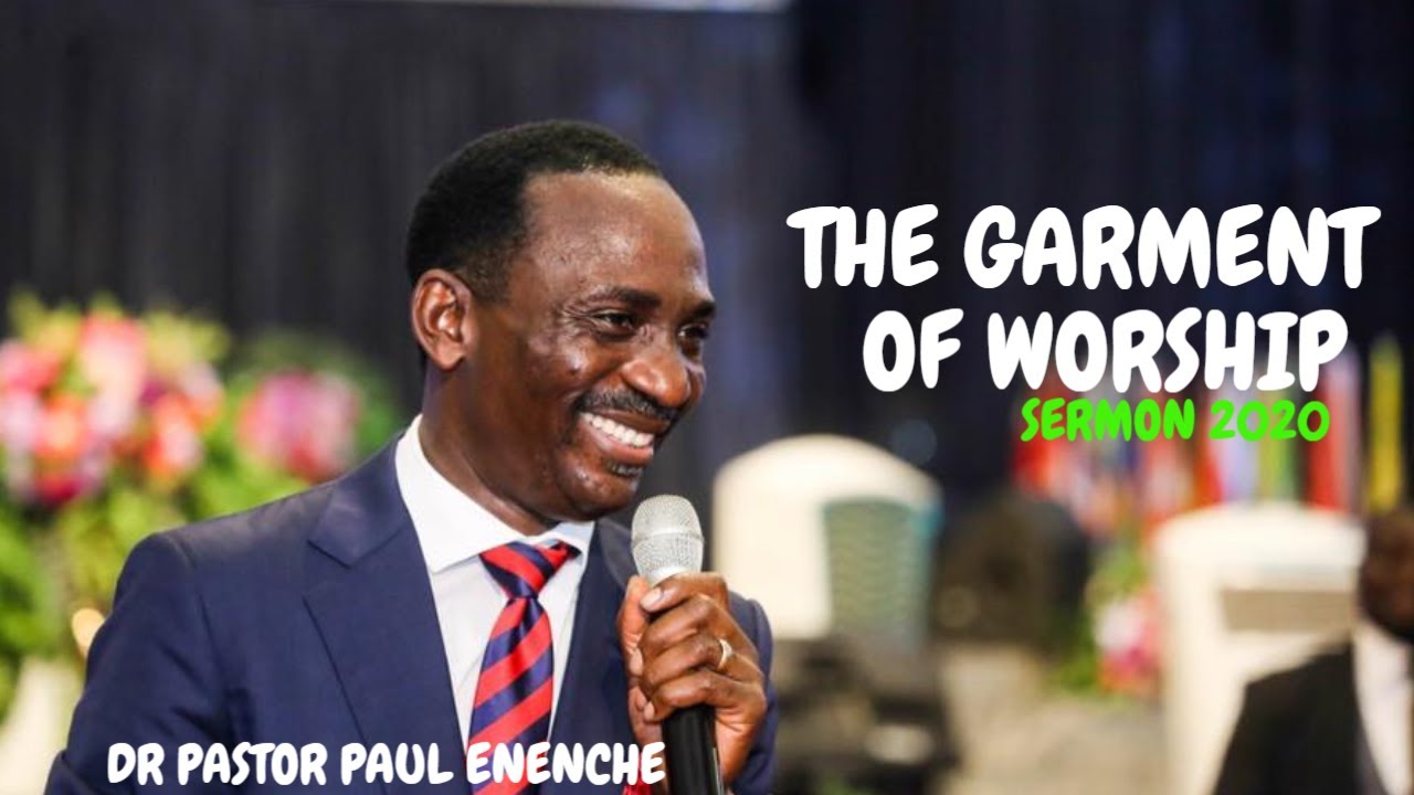 THE GARMENT OF WORSHIP | DR PASTOR PAUL ENENCHE SERMON 2020 - YouTube