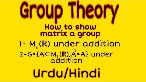 How To Show Matrix A Group/Some Examples /Urdu-Hindi/Life with maths