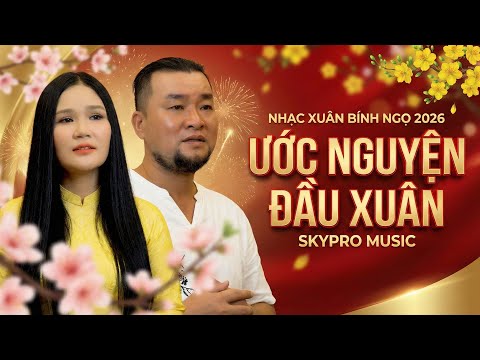 NHẠC XUÂN BÍNH NGỌ 2026 NGHE LÀ THẤY TẾT VỀ - ƯỚC NGUYỆN ĐẦU XUÂN || Skypro Music