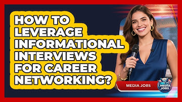 How To Leverage Informational Interviews For Career Networking?