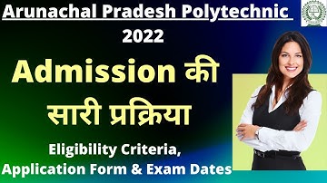 Arunachal Pradesh Polytechnic 2022:Application, Pattern, Eligibility , Syllabus, Preparation Tips