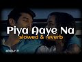 Piya Aaye Na Slowed Reverb Kk Aashiqui 2 Lofi Songs MAR LoFi 