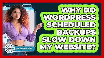 Why Do WordPress Scheduled Backups Slow Down My Website? - WP Solutions Guru
