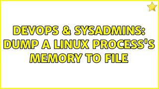 Celebrity DevOps & SysAdmins: Dump a linux process's memory to file (9 Solutions!!) Profile