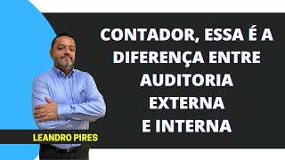 CONTADOR, ESSA É A DIFERENÇA ENTRE AUDITORIA EXTERNA E INTERNA