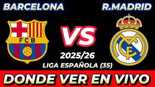 BARCELONA VS REAL MADRID DÓNDE VER EN VIVO FECHA HORA HORARIO CUANDO JUEGAN EN VARIOS PAÍSES