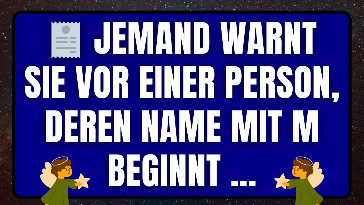 🧾 Ihr Engel warnt Sie vor einer Person, deren Name mit M beginnt ... Botschaft von Engeln