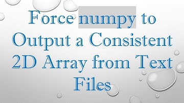 Force numpy to Output a Consistent 2D Array from Text Files