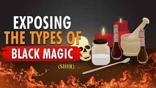 10 Types of Black Magic (Sihr) You Need to Know About | Islam & Mental Health