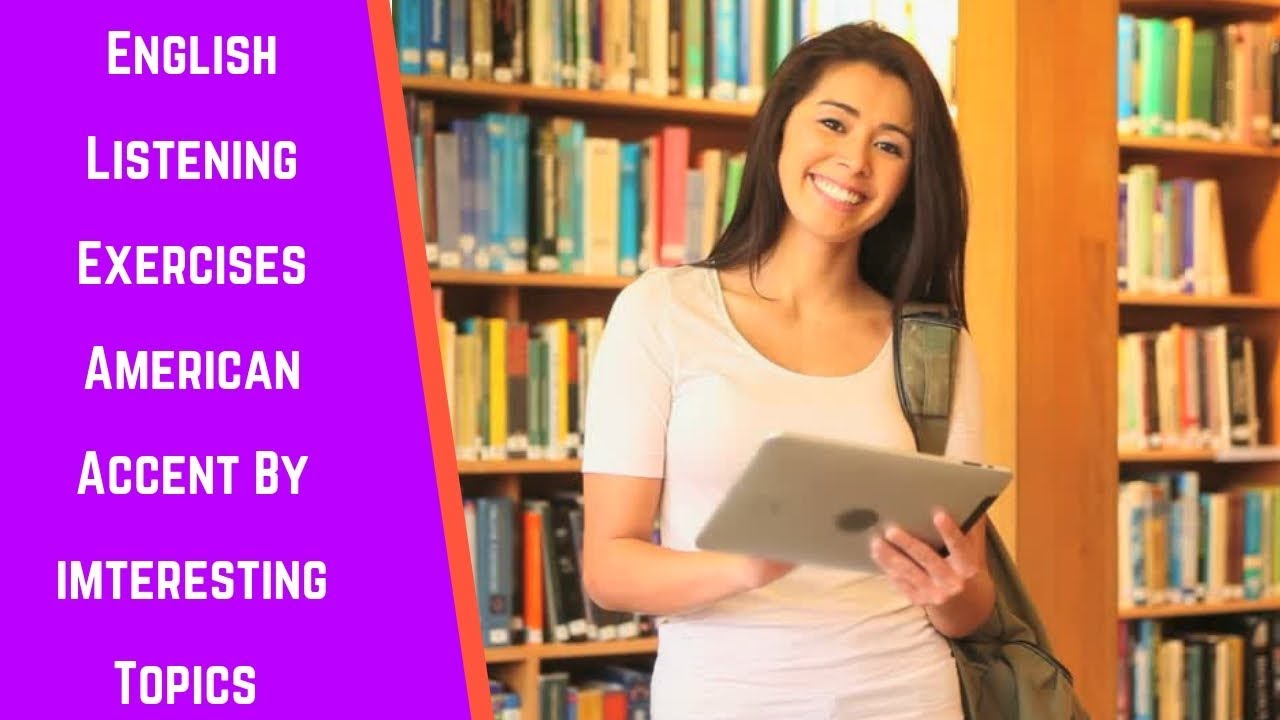 English Listening Exercises American Accent By Topics Improve