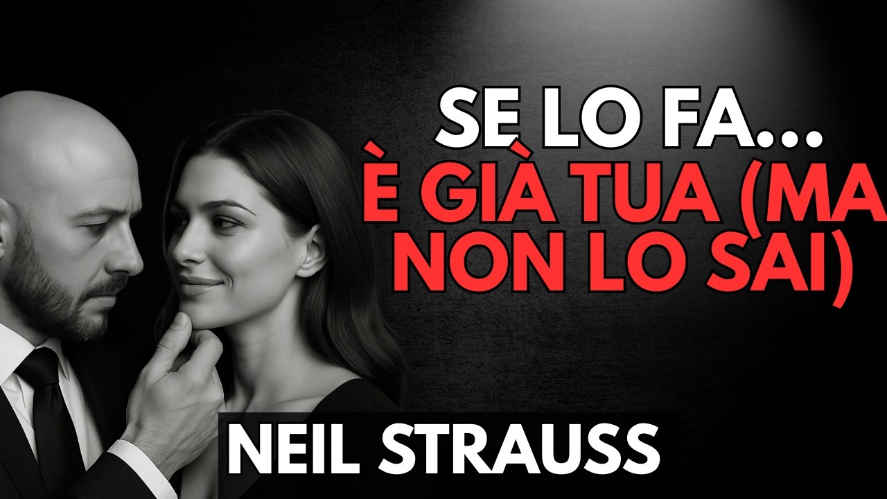 Quando È Davvero Presa da Te… I Segnali Nascosti Che Nessuno Osa Notare | Neil Strauss