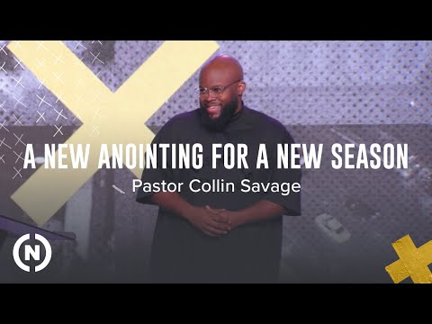 X: A New Anointing For A New Season - Pastor Collin Savage