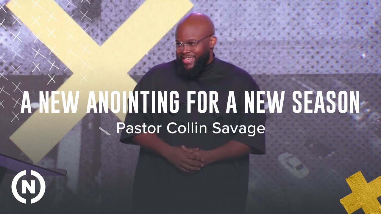 X: A New Anointing For A New Season - Pastor Collin Savage