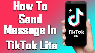 How To Send A Message In TikTok Lite 2021 | Send Direct Message, Chat With Anyone On TikTok Lite App