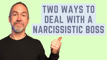 Two Ways to Deal with a Narcissistic Boss in the Workplace