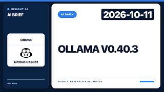 Ollama v0.40.3 | AI Daily Brief | 2026-10-11