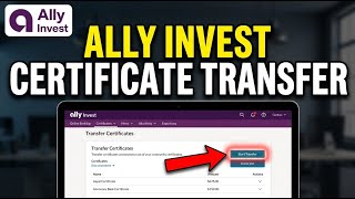 How to Transfer Certificates with Ally Invest - Full Guide