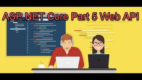 Asp.Net Core Part 5 Web APIs
