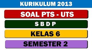 SOAL PTS SBDP KELAS 6 SEMESTER 2 KURIKULUM 2013