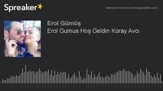Erol Gumus Hoş Geldin Koray Avcı (made with Spreaker) Resimi