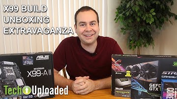 X99 Build Unboxing Extravaganza