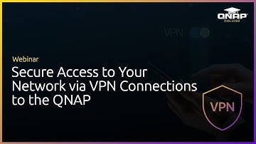 Webinar: Secure Access to Your Network via VPN Connections to the QNAP