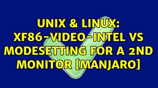 Unix & Linux: XF86-video-intel vs Modesetting for a 2nd Monitor [Manjaro]