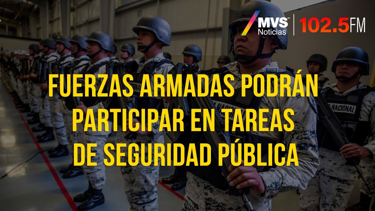 Fuerzas Armadas podrán participar en tareas de Seguridad Pública - YouTube