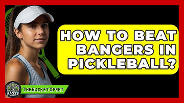 How To Beat Bangers In Pickleball? - The Racket Xpert