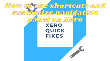 Quick Fixes 7 - How to use shortcuts and customize navigation panel on Xero