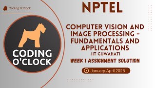 Computer VisionAndImage Processing - Fundamentals And Applications Week 1 Assignment Jan Apr 25 IITG