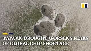Taiwan’s worst drought in decades adds pressure to global chip shortage