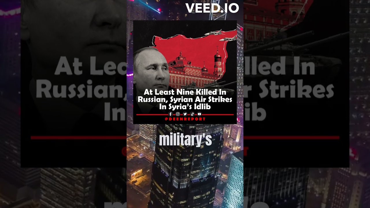 At Least Nine Killed In Russian, Syrian Air Strikes In Syria’s Idlib