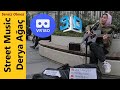 Vr180 3D Street Music / Sensiz Olmaz / Derya Ağaç