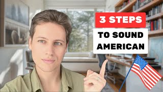 3 Steps To Get An AMERICAN Accent At HOME