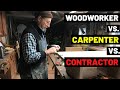 Woodworker Vs. Carpenter Vs. Contractor (WHAT'S THE DIFFERENCE?!)