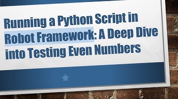 Running a Python Script in Robot Framework: A Deep Dive into Testing Even Numbers