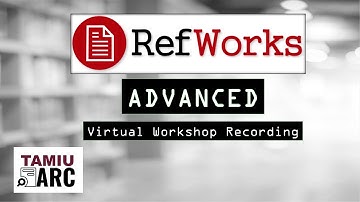 Refworks Advanced - TAMIU ARC - Professional Development Workshop Recording