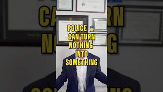 Cops can turn nothing into something! #lawyer #police