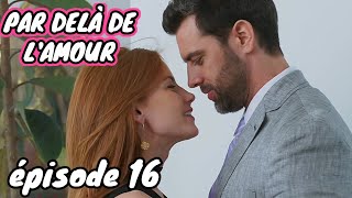 PAR DELA DE L'AMOUR episode 16 HD complete en français