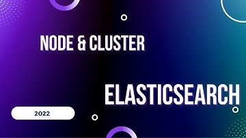 What is NODE and CLUSTER in elasticsearch - fully explained