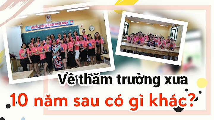 Bài văn tưởng tượng 10 năm sau về thăm trường